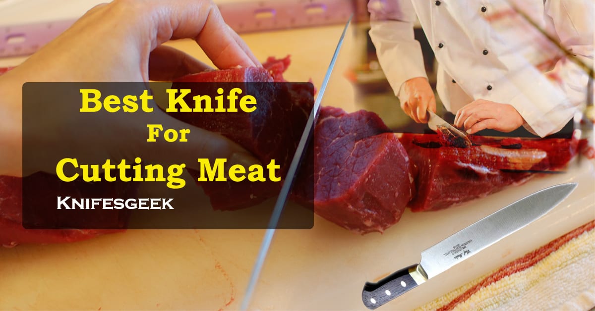 Best Knife for Cutting Meat - Weapons for Slicing and Carving