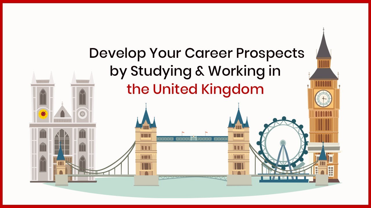 Develop Your Career Prospects by Studying & Working in the UK