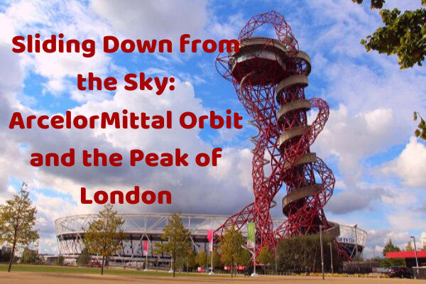 Sliding Down from the Sky: ArcelorMittal Orbit and the Peak of London