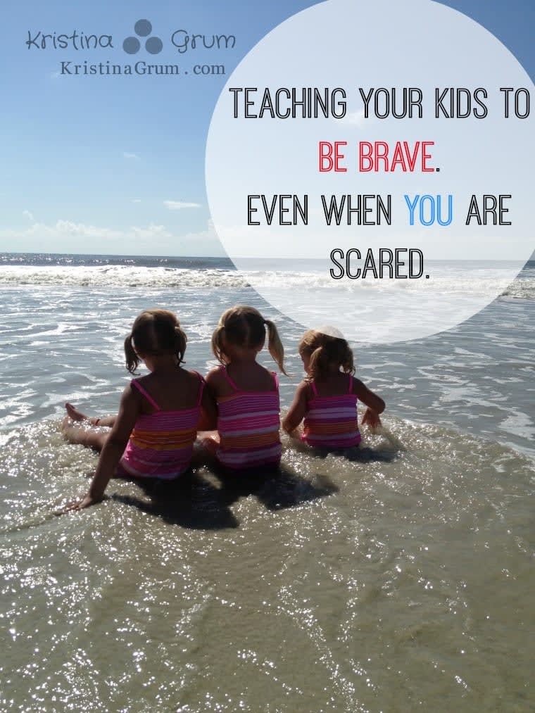 Teaching Your Kids to Be Brave. Even When You Are Scared.
