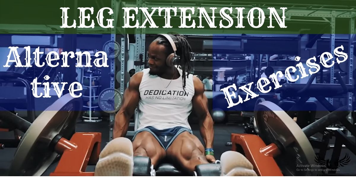 2020 Best Leg Extension Alternative exercises With and without Machines