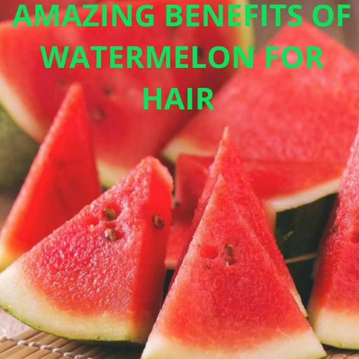 The Benefits of Watermelon For Hair