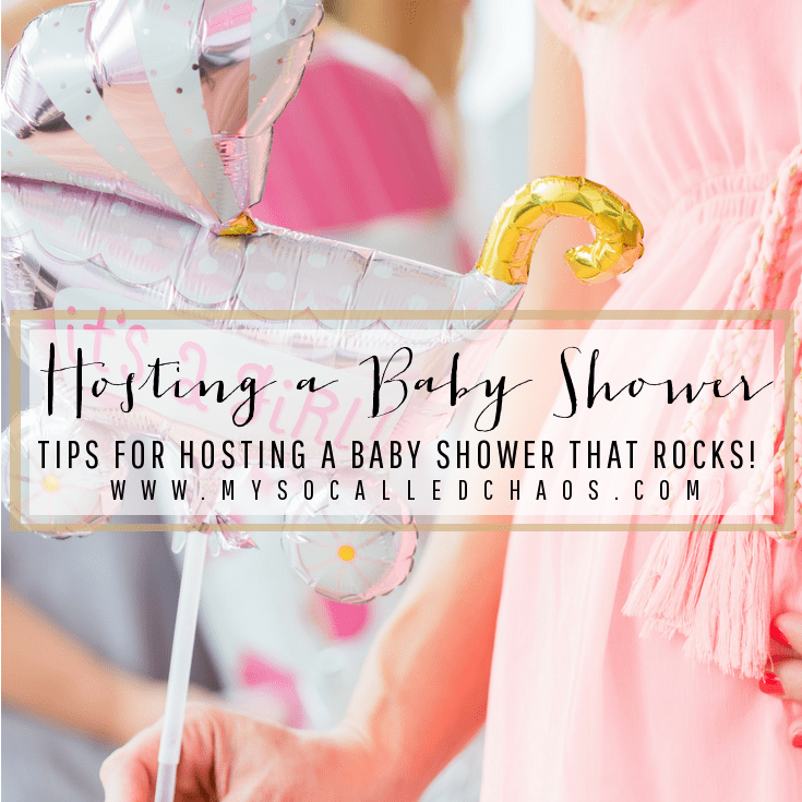 Tips for Hosting a Baby Shower that Rocks - My So-Called Chaos
