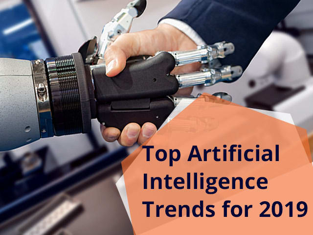 Top Artificial Intelligence Trends for 2019 -