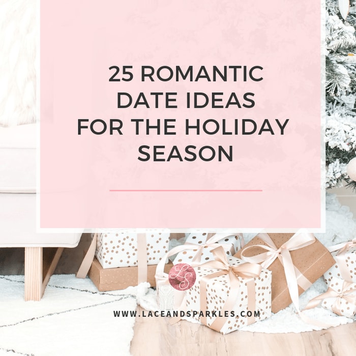 25 Romantic Date Ideas For The Holiday Season - Lace & Sparkles