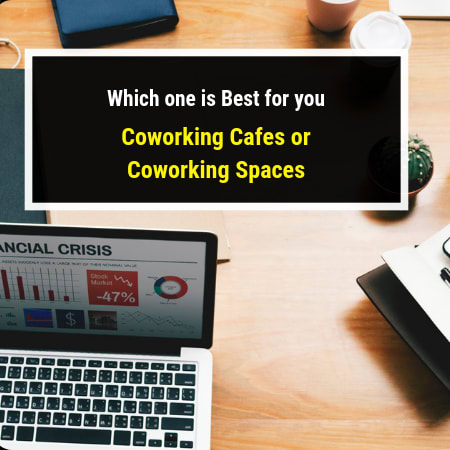 Which one is Best for you Coworking Cafes or Coworking Spaces?