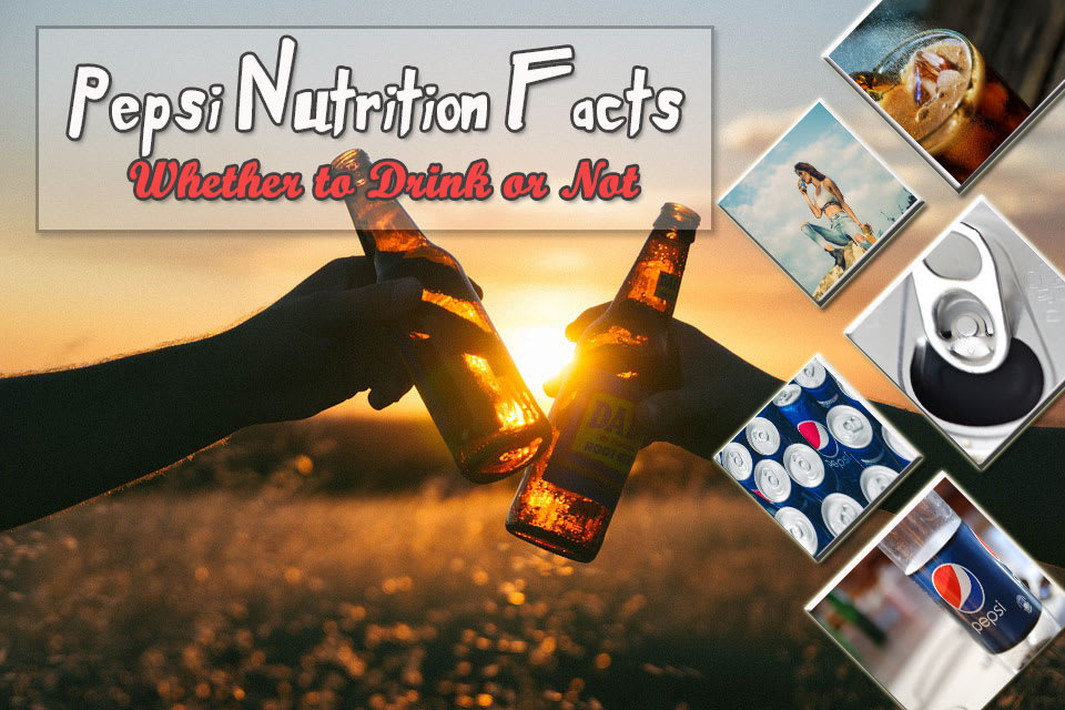 Pepsi Nutrition Facts - Whether to Drink or Not