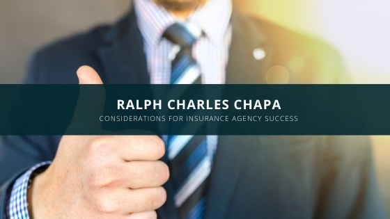 Ralph Charles Chapa Provides Considerations for Insurance Agency Success
