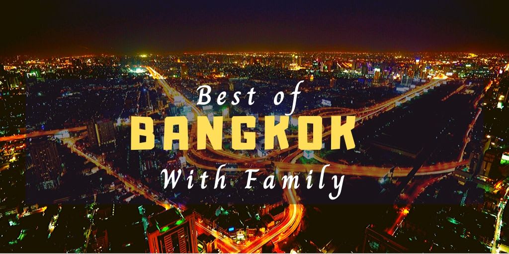 Best Places to visit in Bangkok with Family - Backpack & Explore