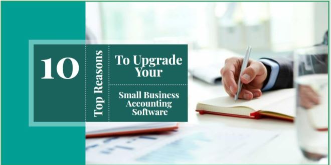 10 Reasons to Upgrade Your Small Business Accounting Software