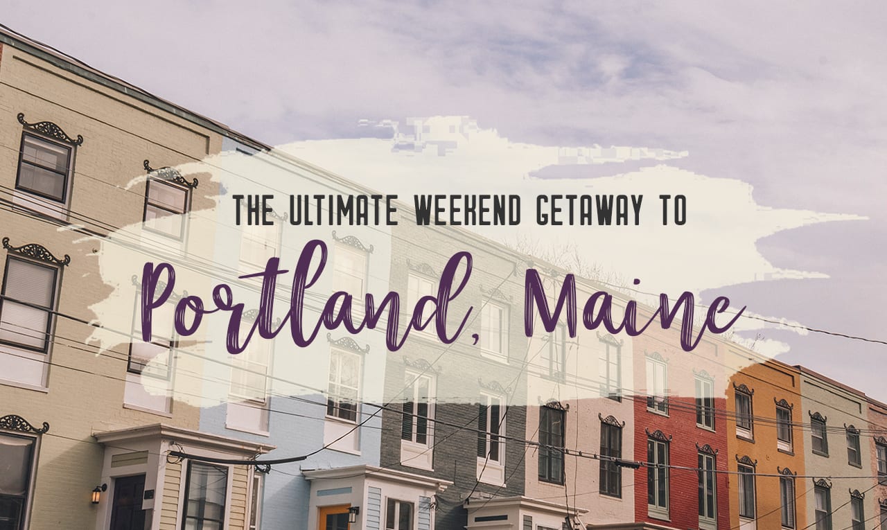 The ultimate weekend getaway to Portland, Maine