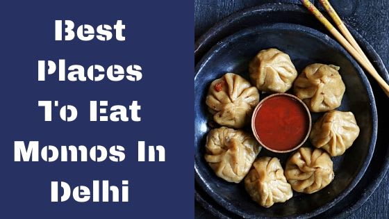 Best Places To Eat Momos In Delhi