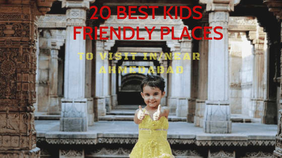 20 Best Kids Friendly Places to visit in/near Ahmedabad