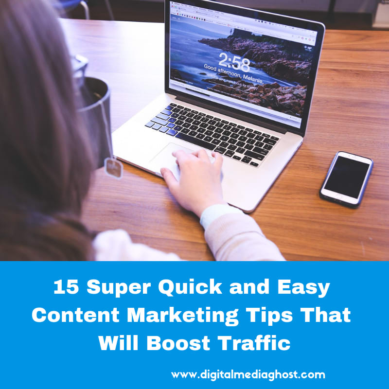 15 Super Quick and Easy Content Marketing Tips That Will Boost Traffic