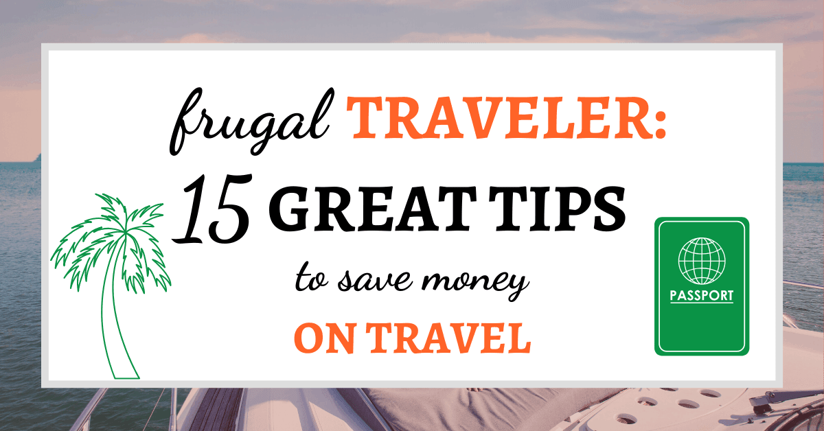 Frugal Traveler: 15 Great Tips to Save Money on Travel
