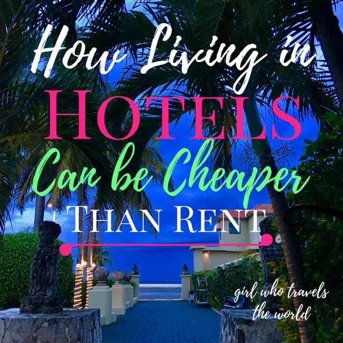 How Living in Hotels Can Be Cheaper than Rent - Girl Who Travels the World