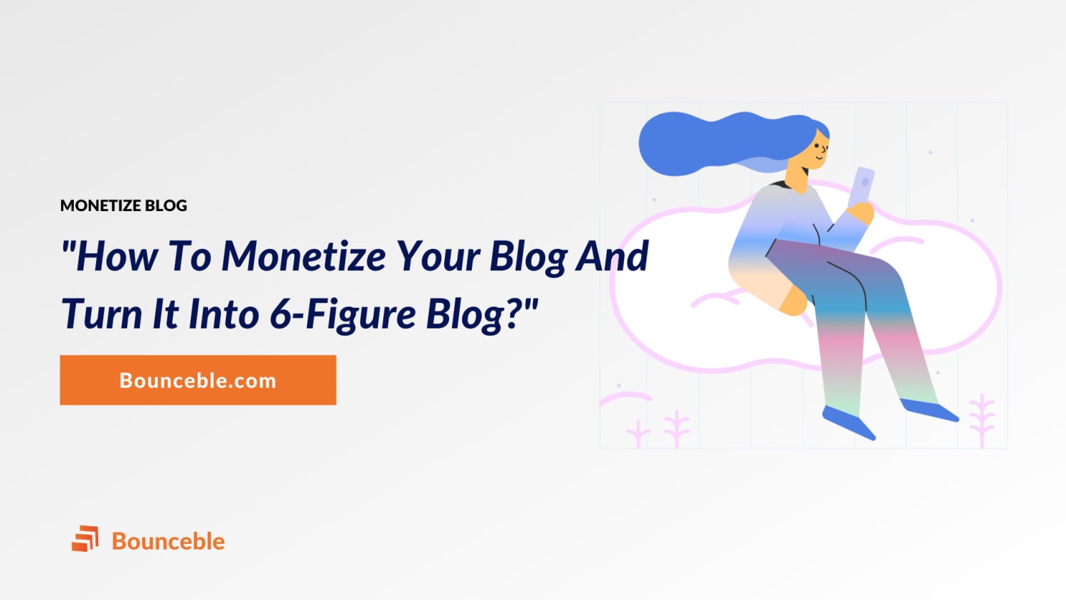 How To Monetize Your Blog & Turn It Into 6-Figure Business?