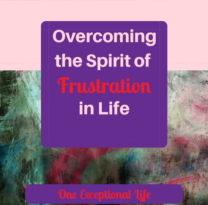 Overcoming the Spirit of Frustration
