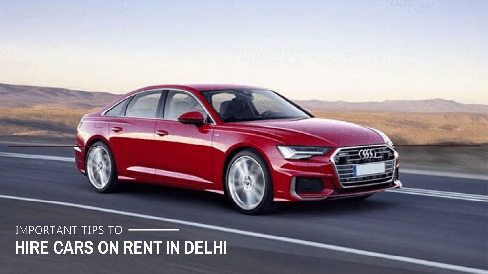 Essential Guide for Hiring Cars on Rent in Delhi