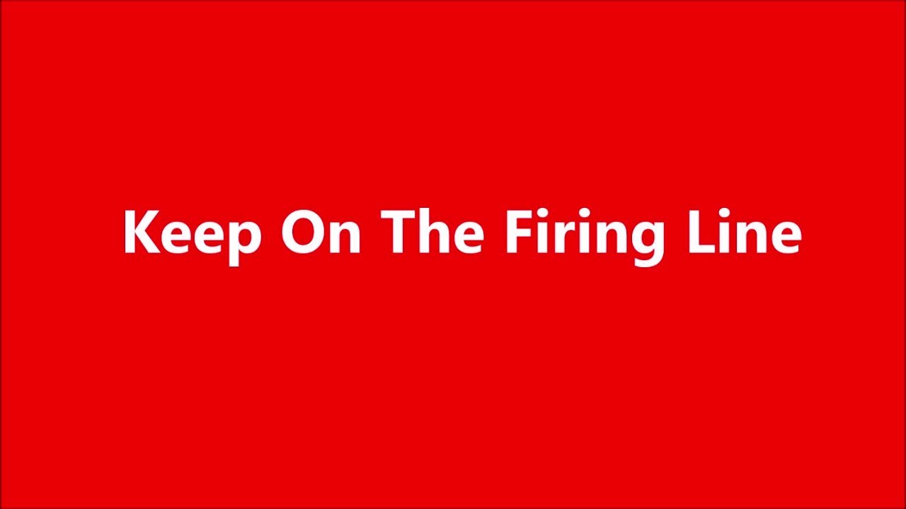Keep On The Firing Line