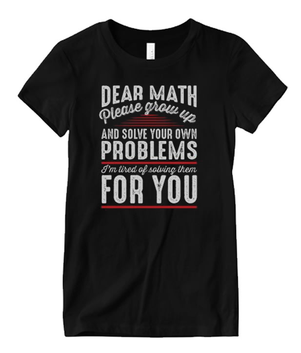 Dear Math Please Grow Up Matching T Shirt