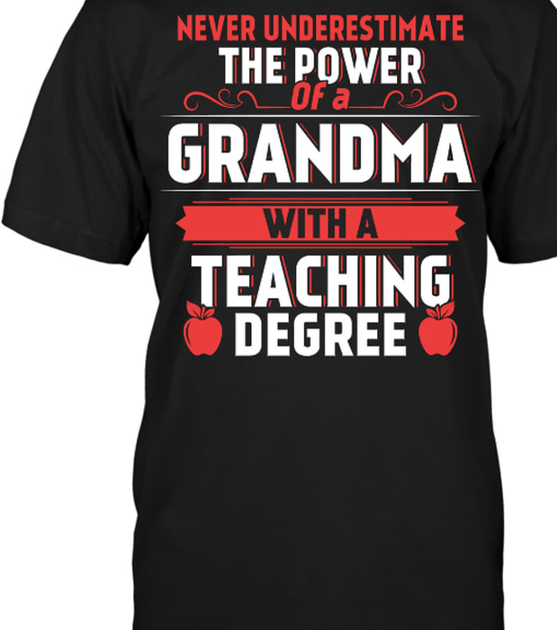 Never Underestimate The Power of a Grandma with a Teaching Degree T-Shirt