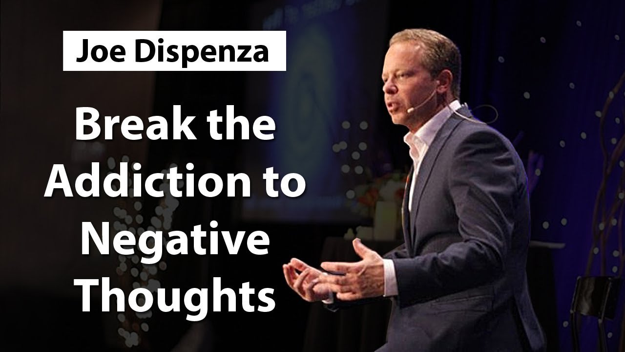 Dr Joe Dispenza - Break the Addiction to Negative Thoughts & Emotions