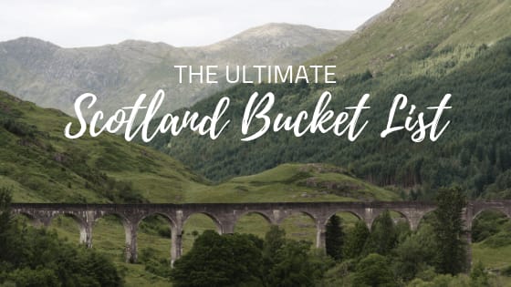 The Ultimate Scotland Bucket List - For the Love of Wanderlust