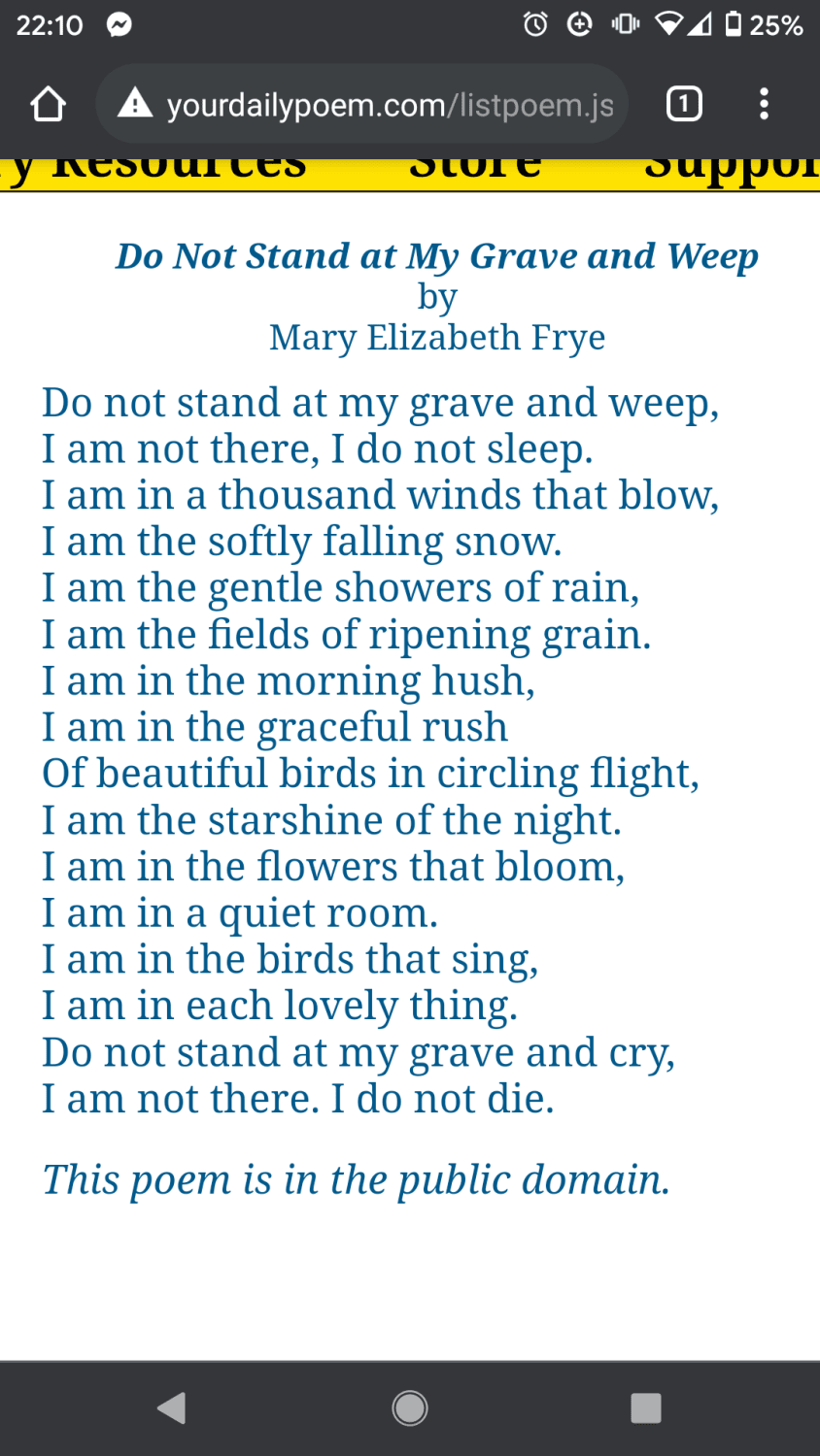 My favorite poem, I think you witches can appreciate it. "Do not stand at my grave and weep" by Mary Elizabeth Frye