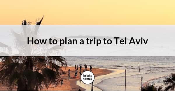Tel Aviv Travel Guide - How to Plan a Trip to Tel Aviv