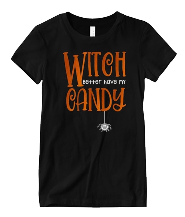 Witch Better Have My Candy Matching T Shirt