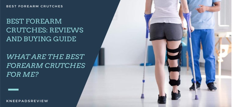 Best Forearm Crutches: Reviews and Buying Guide 2020