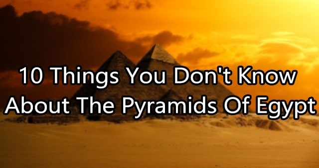 10 Things You Don't Know About The Pyramids