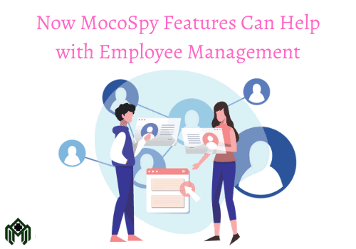 Now MocoSpy Features Can Help With Employee Management