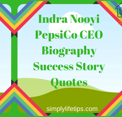 Indra Nooyi PepsiCo CEO Biography Success Story Quotes Simply Life Tips