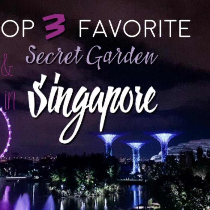 My Top 3 Favorite Plus a Secret Garden in Singapore