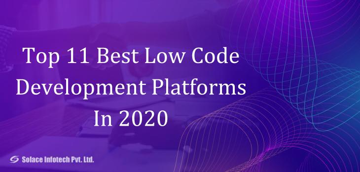 Top 11 Best Low Code Development Platforms In 2020 - Solace Infotech Pvt Ltd