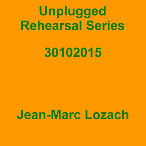 Jean-Marc Lozach: Unplugged Rehearsal Series 30102015 - Music Streaming