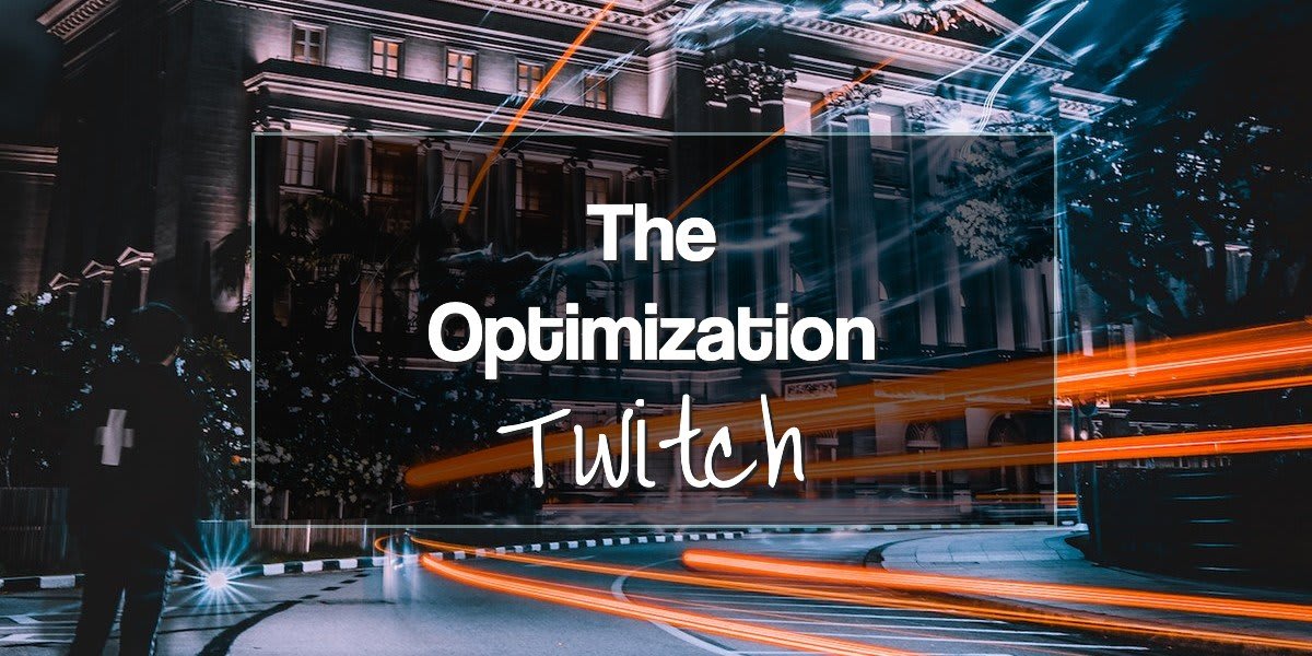 The Optimization Twitch