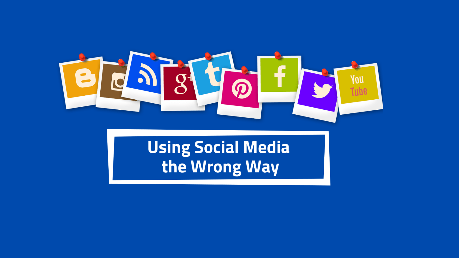 Using Social Media the Wrong Way