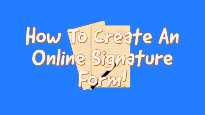 How To Create An Online Signature Form TODAY In 3 Simple Steps