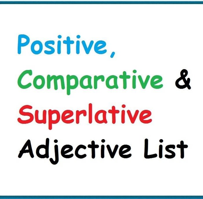 Adjective Degrees (Positive, Comparative and Superlative Adjective List)