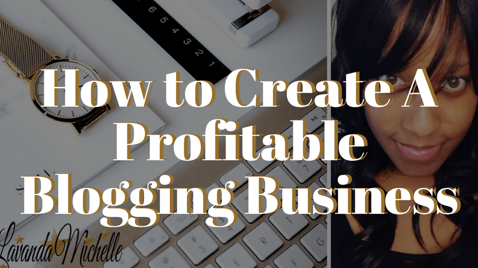 How to Create A Profitable Blogging Business