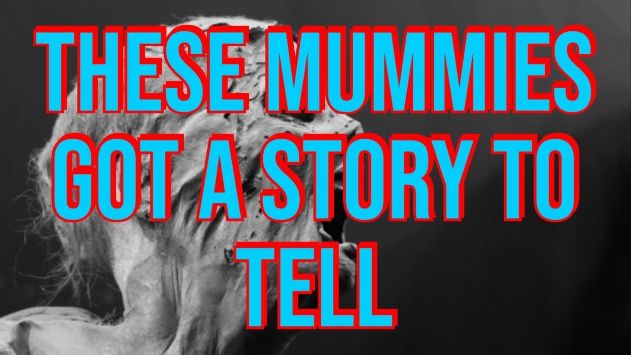 Eerie Mummies In The World With Creepy Stories - The Mummy Stories Around The World
