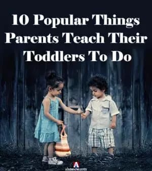 10 Popular Things Parents Teach their Toddlers to Do