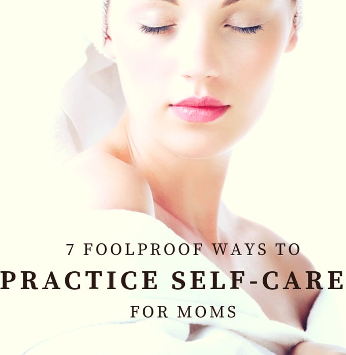 7 Foolproof Ways to Practice Self-Care For Moms