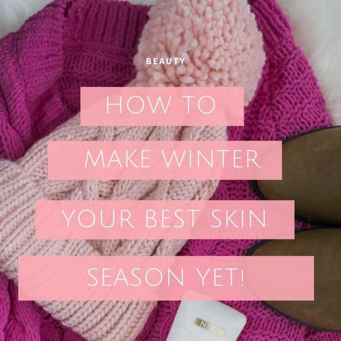 How To Make Winter Your Best Skin Season Yet (Yes, Really!) - Lace & Sparkles
