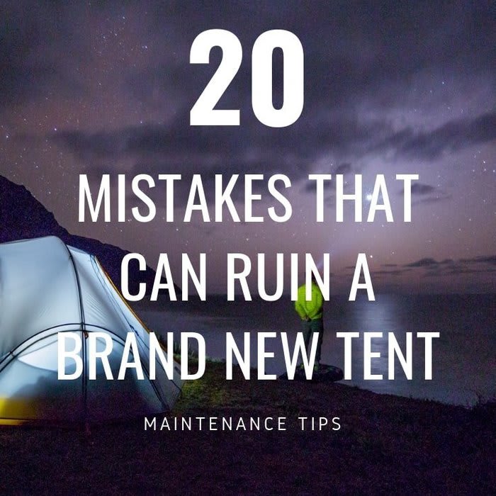 20 Mistake That Can Damage Your New Camping Tent - Maintenance Tips