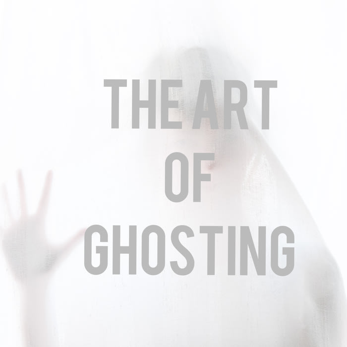The Art Of Ghosting