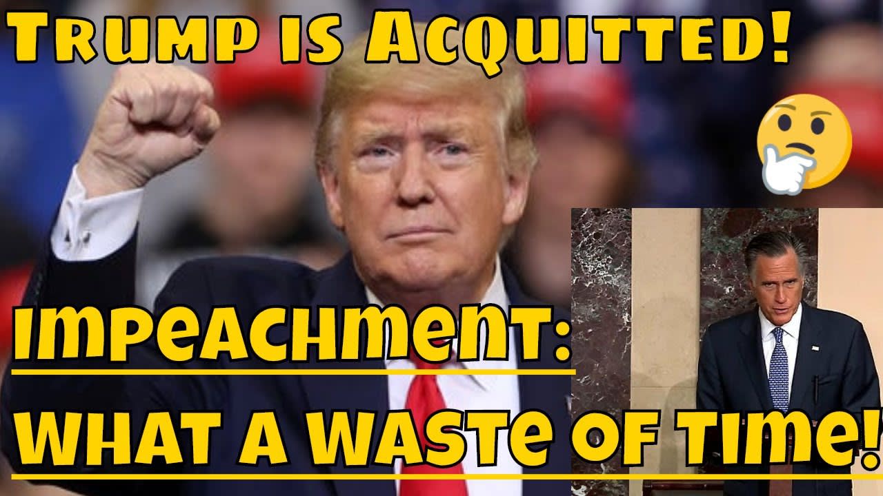 Trump Impeachment: What a Waste of Time! President is acquitted only Senator Romney GOP convicting!